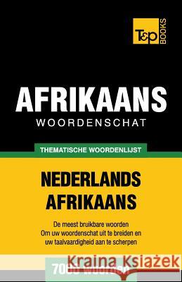 Thematische woordenschat Nederlands-Afrikaans - 7000 woorden Andrey Taranov 9781787165168 T&p Books Publishing Ltd