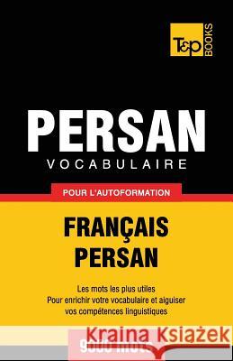 Vocabulaire Français-Persan pour l'autoformation - 9000 mots Andrey Taranov 9781787166998 T&p Books Publishing Ltd