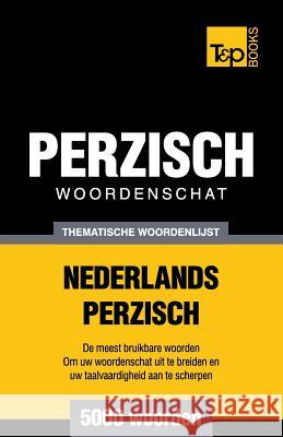 Thematische woordenschat Nederlands-Perzisch - 5000 woorden Andrey Taranov 9781787167285 T&p Books Publishing Ltd