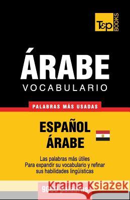 Vocabulario Español-Árabe Egipcio - 9000 palabras más usadas Andrey Taranov 9781787167322 T&p Books Publishing Ltd