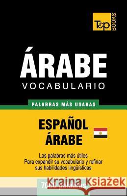 Vocabulario Español-Árabe Egipcio - 7000 palabras más usadas Taranov, Andrey 9781787167353 T&p Books Publishing Ltd