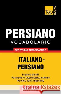 Vocabolario Italiano-Persiano per studio autodidattico - 9000 parole Andrey Taranov 9781787167469 T&p Books Publishing Ltd