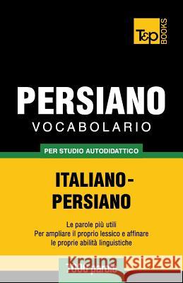 Vocabolario Italiano-Persiano per studio autodidattico - 7000 parole Andrey Taranov 9781787167490 T&p Books Publishing Ltd