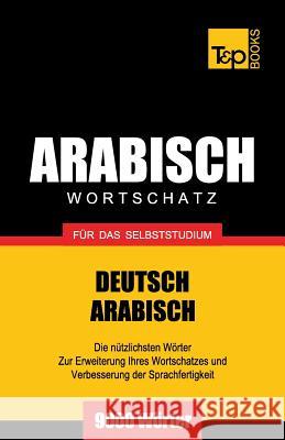 Wortschatz Deutsch-Arabisch für das Selbststudium - 9000 Wörter Taranov, Andrey 9781787167575 T&p Books Publishing Ltd