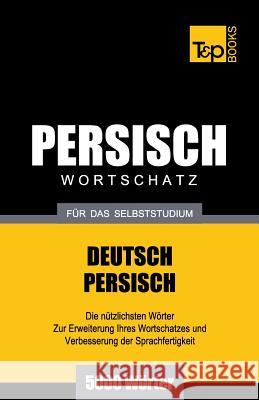 Wortschatz Deutsch-Persisch für das Selbststudium - 5000 Wörter Andrey Taranov 9781787167643 T&p Books Publishing Ltd