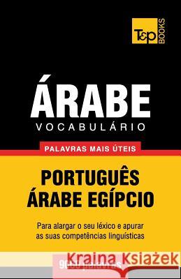 Vocabulário Português-Árabe Egípcio - 9000 palavras mais úteis Andrey Taranov 9781787167681 T&p Books Publishing Ltd