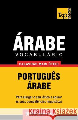 Vocabulário Português-Árabe - 9000 palavras mais úteis Andrey Taranov 9781787167698 T&p Books Publishing Ltd