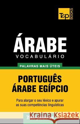 Vocabulário Português-Árabe Egípcio - 7000 palavras mais úteis Andrey Taranov 9781787167711 T&p Books Publishing Ltd