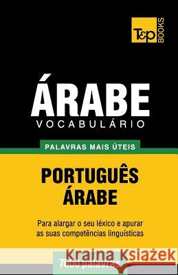 Vocabulário Português-Árabe - 7000 palavras mais úteis Andrey Taranov 9781787167728 T&p Books Publishing Ltd