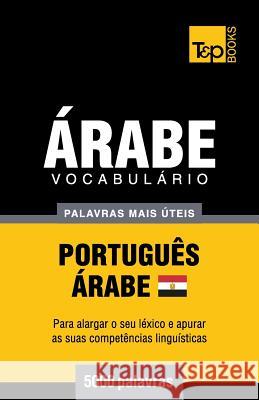 Vocabulário Português-Árabe Egípcio - 5000 palavras mais úteis Andrey Taranov 9781787167742 T&p Books Publishing Ltd