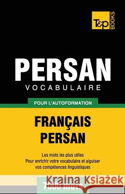 Vocabulaire Français-Persan pour l'autoformation - 7000 mots Taranov, Andrey 9781787167940 T&p Books Publishing Ltd