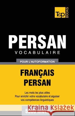 Vocabulaire Français-Persan pour l'autoformation - 5000 mots Andrey Taranov 9781787167971 T&p Books Publishing Ltd