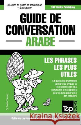 Guide de conversation Français-Arabe et dictionnaire concis de 1500 mots Taranov, Andrey 9781787169456 T&p Books Publishing Ltd
