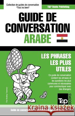 Guide de conversation Français-Arabe égyptien et dictionnaire concis de 1500 mots Andrey Taranov 9781787169463 T&p Books Publishing Ltd