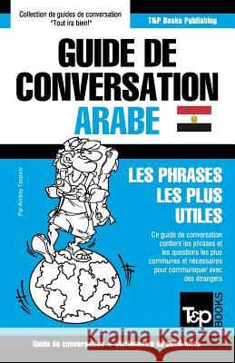 Guide de conversation Français-Arabe égyptien et vocabulaire thématique de 3000 mots Andrey Taranov 9781787169494 T&p Books Publishing Ltd