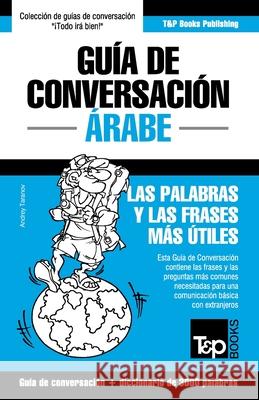 Guía de Conversación Español-Árabe y vocabulario temático de 3000 palabras Andrey Taranov 9781787169661 T&p Books Publishing Ltd