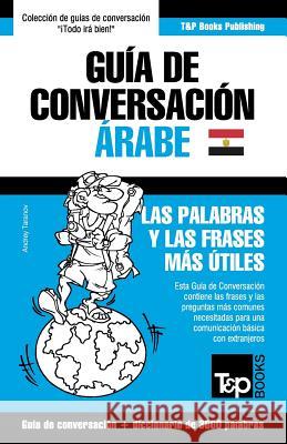 Guía de Conversación Español-Árabe Egipcio y vocabulario temático de 3000 palabras Andrey Taranov 9781787169678 T&p Books Publishing Ltd