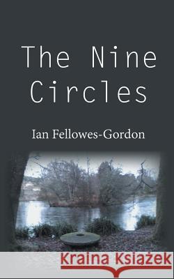 The Nine Circles Ian Fellowes-Gordon 9781787190047 New Generation Publishing