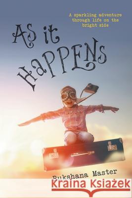 As It Happens: A sparkling adventure through life on the bright side Master, Rukshana 9781787190092