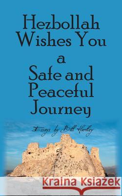 Hezbollah Wishes You a Safe and Peaceful Journey Bill Hartley 9781787190252