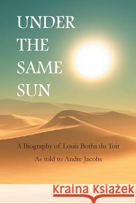 Under the Same Sun Andre Jacobs, Louis Botha du Toit 9781787190504 New Generation Publishing