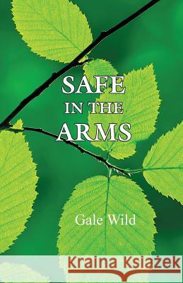 Safe in the Arms Gale Wild 9781787191150 New Generation Publishing