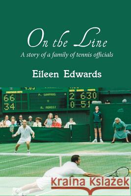 On the Line: A story of a family of tennis officials Edwards, Eileen 9781787191280 New Generation Publishing