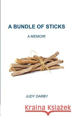 A Bundle of Sticks: A Memoir Judy Darby 9781787191310 New Generation Publishing