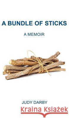 A Bundle of Sticks: A Memoir Judy Darby 9781787191327 New Generation Publishing