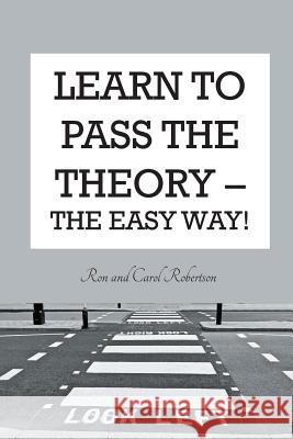 Learn To Pass The Theory: The Easy Way Robertson, Ron and Carol 9781787191341