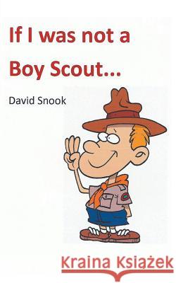 If I Was Not a Boy Scout David Snook 9781787191792