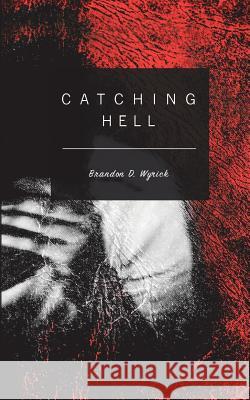 Catching Hell Brandon D. Wyrick 9781787192546 New Generation Publishing