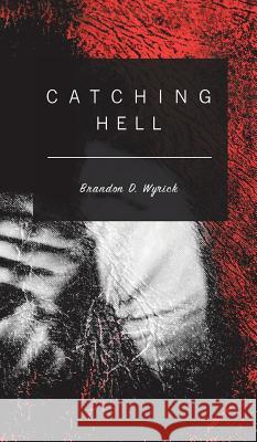 Catching Hell Brandon D. Wyrick 9781787192553 New Generation Publishing