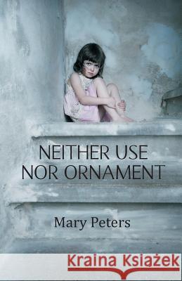 Neither Use Nor Ornament Mary Peters 9781787192713