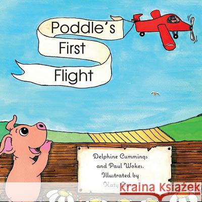 Poddle's First Flight Paul Wokes Delphine Cummings Katy Dynes 9781787193123 New Generation Publishing