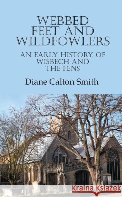 Webbed Feet and Wildfowlers Diane Calton Smith 9781787193215