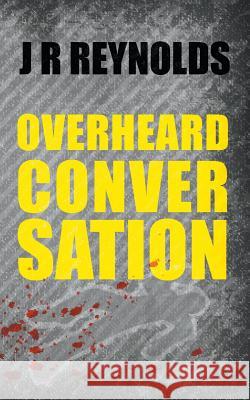 Overheard Conversation J R Reynolds 9781787194205 New Generation Publishing