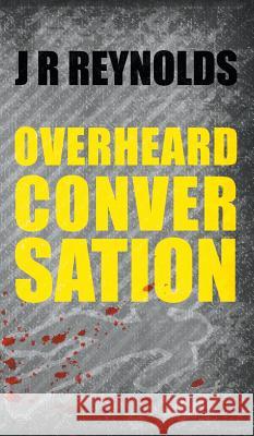 Overheard Conversation J R Reynolds 9781787194212 New Generation Publishing