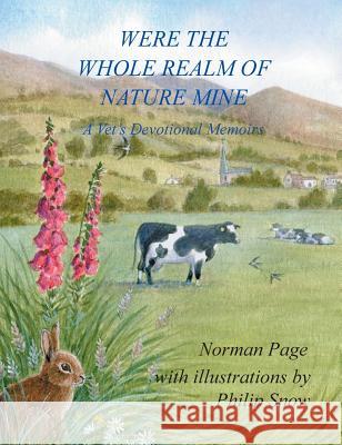 Were The Whole Realm Of Nature Mine: A Vet's Devotional Memoirs Norman Page, Philip Snow 9781787194458 New Generation Publishing