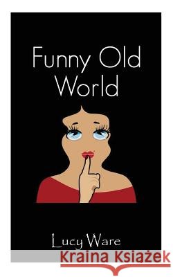 Funny Old World Lucy Ware 9781787195141