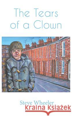 The Tears of a Clown Steve Wheeler 9781787195295