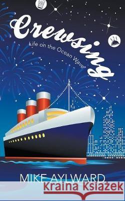 Crewsing: Life on the Ocean Wave Mike Aylward 9781787195493 New Generation Publishing