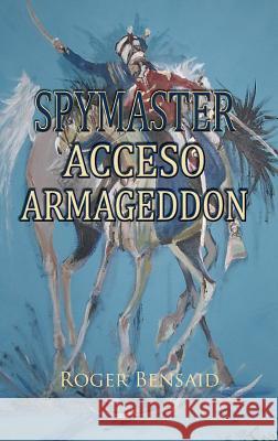 Spymaster Acceso Armageddon Roger Bensaid 9781787195646 New Generation Publishing