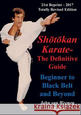 Shotokan Karate - The Definitive Guide: Beginning to Black Belt and Beyond John Van Weenen 9781787195684 New Generation Publishing
