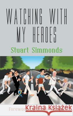 Watching With My Heroes Stuart Simmonds, Derek Pringle 9781787195837