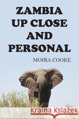 Zambia Up Close and Personal Moira Cooke 9781787195974