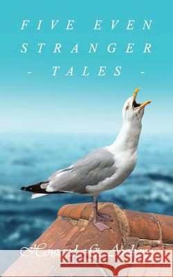 Five Even Stranger Tales Howard G. Awbery 9781787196377 New Generation Publishing