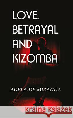 Love, Betrayal and Kizomba Adelaide Miranda 9781787196988