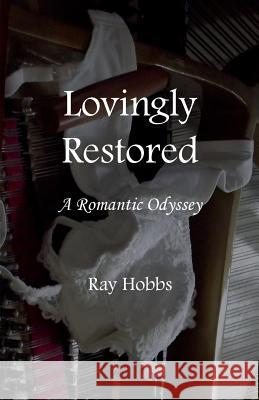 Lovingly Restored: A Romantic Odyssey Ray Hobbs 9781787197329 New Generation Publishing