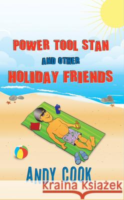 Power Tool Stan and Other Holiday Friends Andy Cook 9781787197374